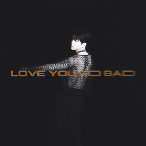 LOVE YOU SO BAD