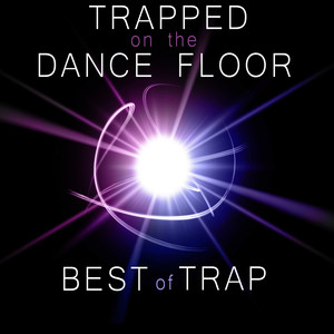 Trapped on the Dance Floor: Best of Trap