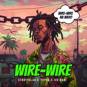 Wire-Wire (feat. Yayra & Ife Rari)