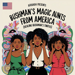 Bushman's Magic Aunts from America (Healing Bushman's Tinitus) (Explicit)