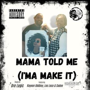 Mama Told me (I'ma Make it) (feat. Los Loco, Sadee & Rayvon Oddboy) [Explicit]