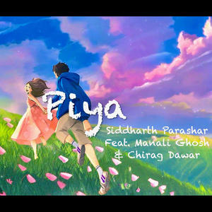 Piya (feat. Manali Ghosh & Chirag Dawar)