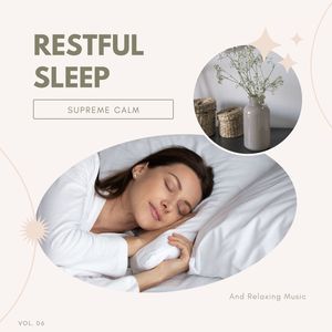 Restful Sleep - Supreme Calm And Relaxing Music, Vol. 06