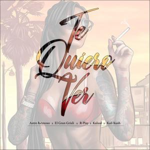 Te Quiero Ver (feat. Kalual, R-Play, El Gran Grisli & Kali Kush) [Explicit]