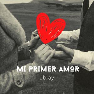 MI PRIMER AMOR JBRAY (Explicit)