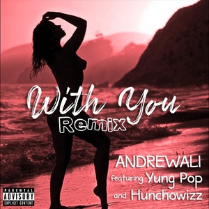 With You (Remix) [feat. Yung Pop & Hunchowizz]