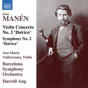 MANÉN, J.: Violin Concerto No. 3, "Ibérico"  / Symphony No. 2, "Ibérica" (Valderrama, Barcelona Symphony, Darrell Ang)