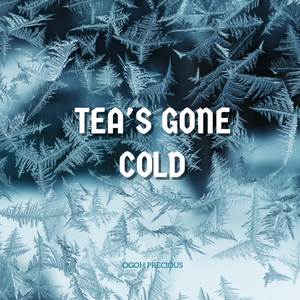 Tea's Gone Cold