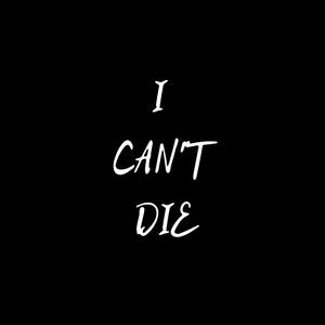 I CAN'T DIE (Explicit)