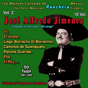 Los Mejores de la Musica Ranchera Mexicana: 10 Vol. (Vol.2 - José Alfredo Jimenez "Composer of More than 1000 Songs": Yo 50 Exitos : 1961-1962) [Explicit]