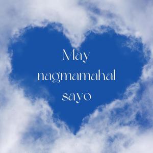 MAY NAGMAMAHAL SAYO