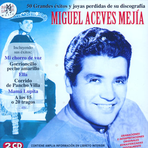 Miguel Aceves Mejía. 50 Grandes Éxitos Y Joyas Perdidas De Su Discografía
