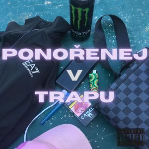 PONOŘENEJ V TRAPU (feat. Fuego1312 & BlakkaOfficial) [Explicit]