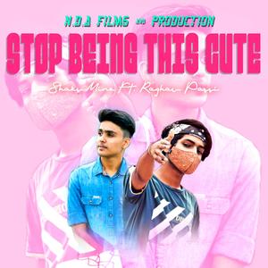 Stop Being This Cute (feat. Raghav Passi & MaK MusicK)