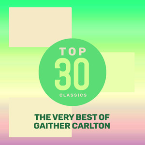 Top 30 Classics - The Very Best of Gaither Carlton