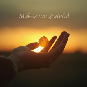 Makes Me Grateful