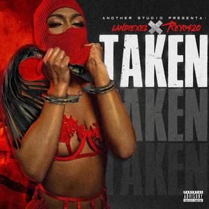 Taken(feat. Landiexel & Reyo420) (Explicit)