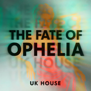 The Fate of Ophelia (Uk House)