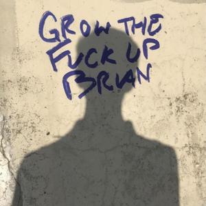 GROW THE F**K UP (Explicit)