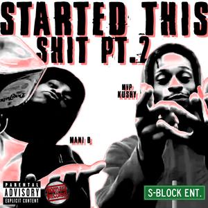 STARTED THIS **** Pt. 2 (feat. MVP Kushy & Mani B) (Explicit)