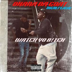 Watch Yo ***** (feat. Ohana Da Goat) (Explicit)