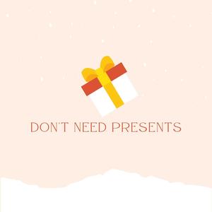 Don't Need Presents