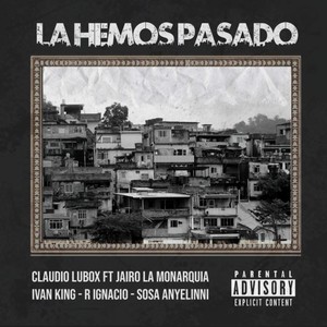 La Hemos Pasado (feat. Sosa Anyelinni, ivan king, Claudio Lubox & R-ignacio)