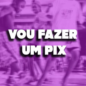 VOU FAZER UM PIX (Explicit)