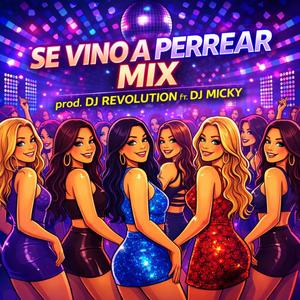 Se Vino a Perrear Mix (feat. Dj Revolution & Dj Micky El Mas Rankiao)