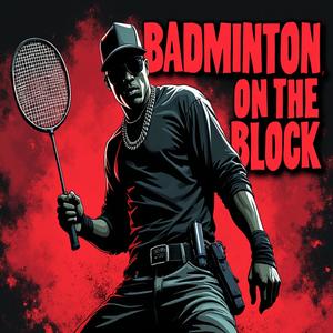 Badminton On The Block (Explicit)