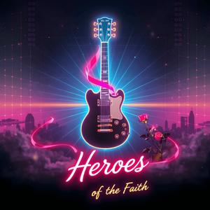 Heroes of the Faith (feat. AI Babes)