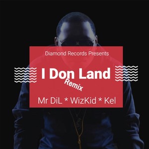 I Don Land (Remix) [feat. Wizkid & Kel]