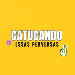 Catucando Essas Perversas (Explicit)