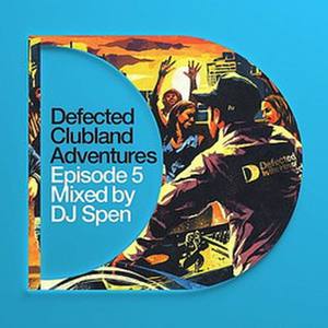 Defected Clubland Adventures - Episode 5 Mixed By DJ Spen