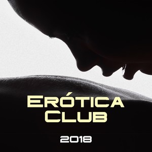 Erótica Club 2018 - Las Mejores Canciones Lounge para tus Noches Románticas