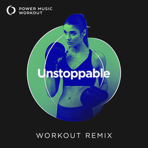 Unstoppable (Workout Remix 128 BPM)