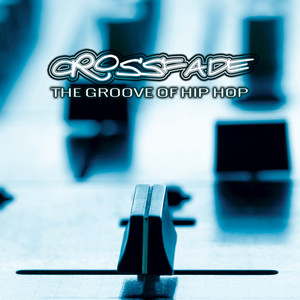 Crossfade: The Groove of Hip Hop (Explicit)