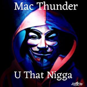 Mac Thunder "U That Nigga " (Explicit)