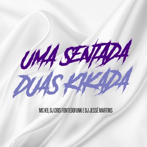 Uma Sentada, Duas Kikada (Explicit)