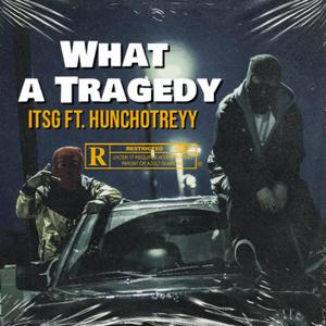 What a tragedy (feat. hunchotreyy) [Explicit]