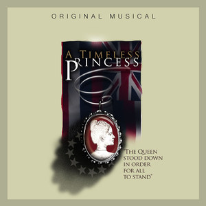 A Timeless Princess (The Queen Stood Down in Order for All to Stand) [Original Musical]