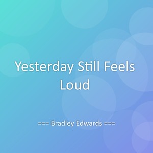 Yesterday Still Feels Loud