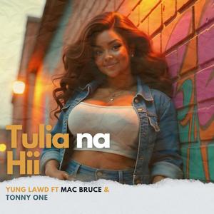 TULIA NA HII (feat. Yvng Lawd & Tony One Blvcko) (Explicit)