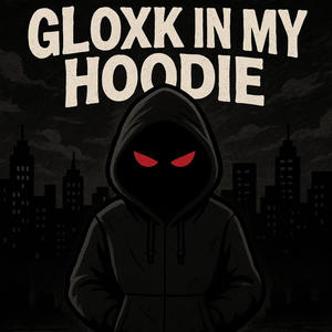 Gloxk in my hoodie (Explicit)