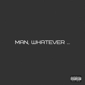 Man, Whatever... (Explicit)