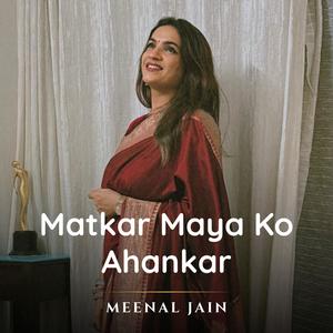 Matkar Maya Ko Ahankar
