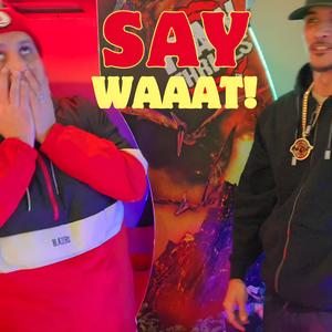 SAY WAAAT! (feat. Loj Honor)