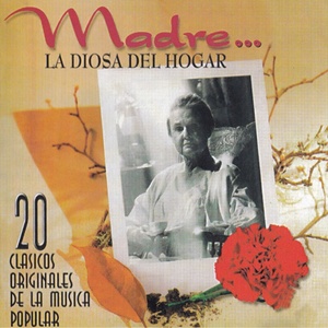 Madre... La Diosa del Hogar (20 Clasicos Originales de la Música Popular)