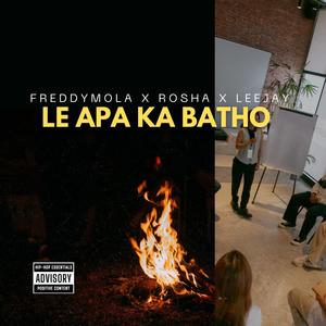 FreddyMola_-_Le Apa Ka Batho_-_ (Official Audio) (feat. Rosha & Leejay) [Explicit]