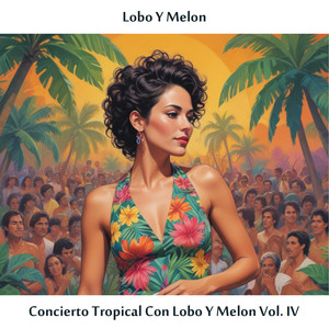 Concierto Tropical con Lobo Y Melon Vol. IV